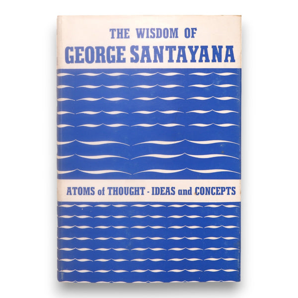 The Wisdom of George Santayana Atoms of Thought 1964 1st Edition Ira Cardiff