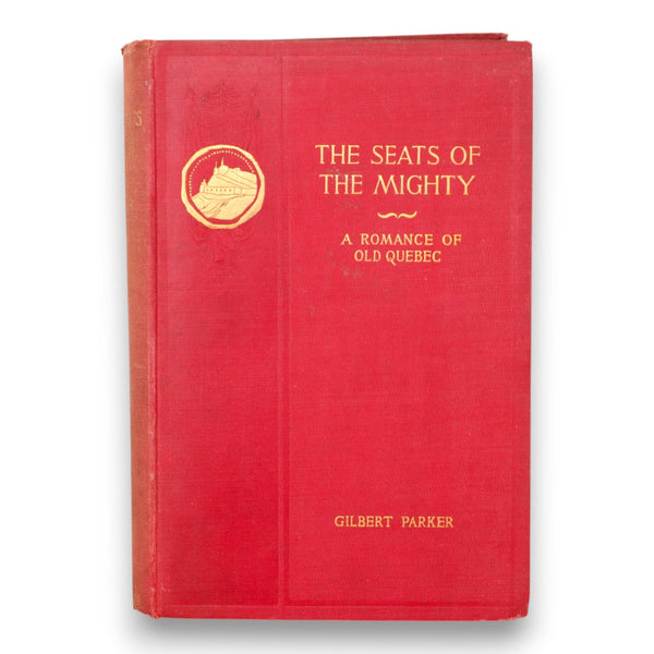 The Seats of the Mighty A Romance of Old Quebec 1896 1st Edition Gilbert Parker